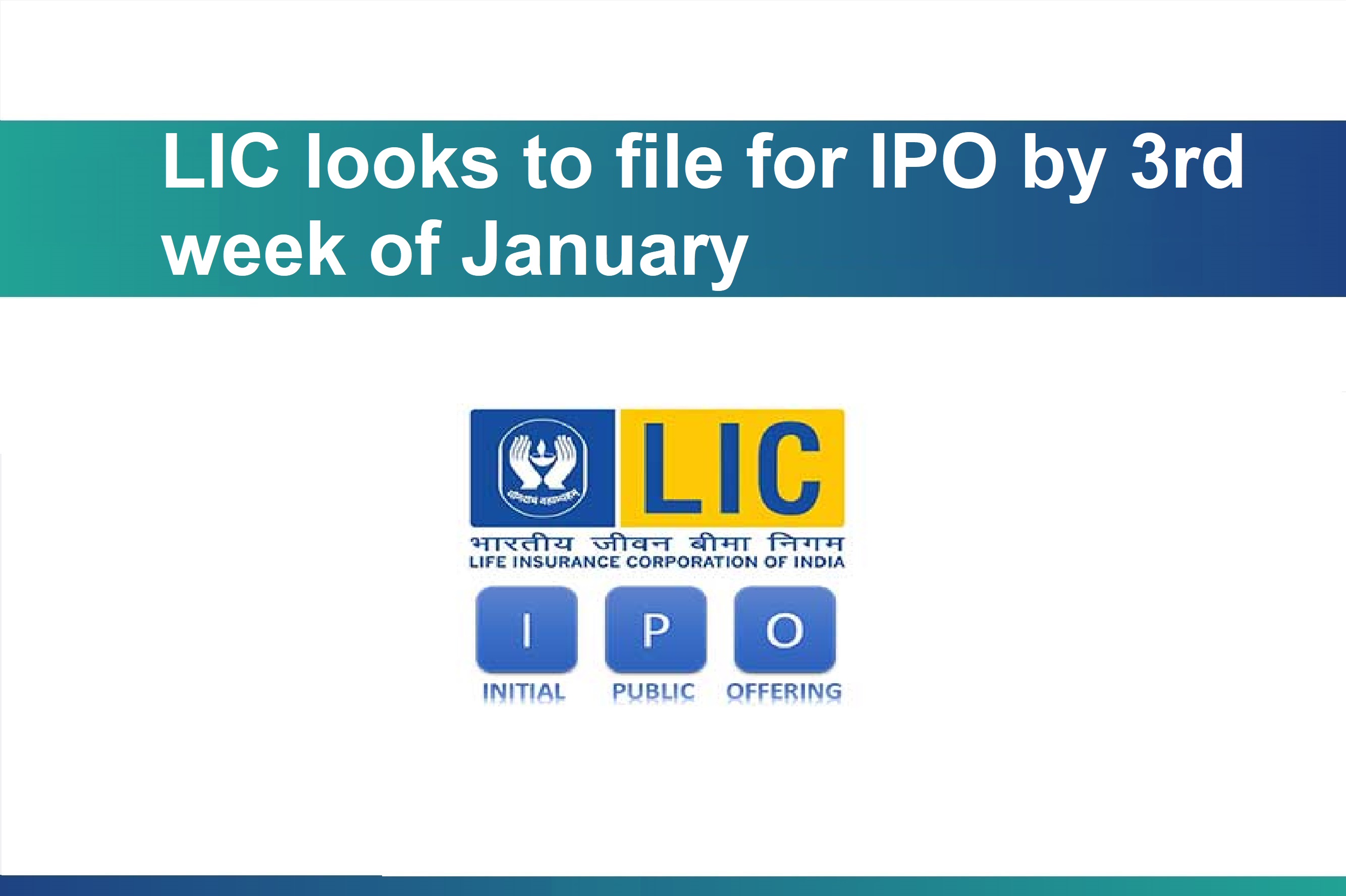LIC looks to file for IPO by 3rd week of January, said officials